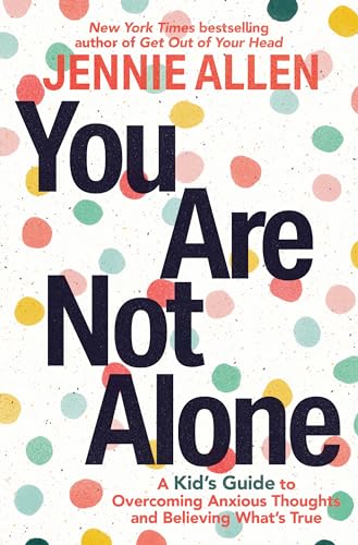 You Are Not Alone: A Kid's Guide to Overcoming Anxious Thoughts and Believing What's True von WaterBrook